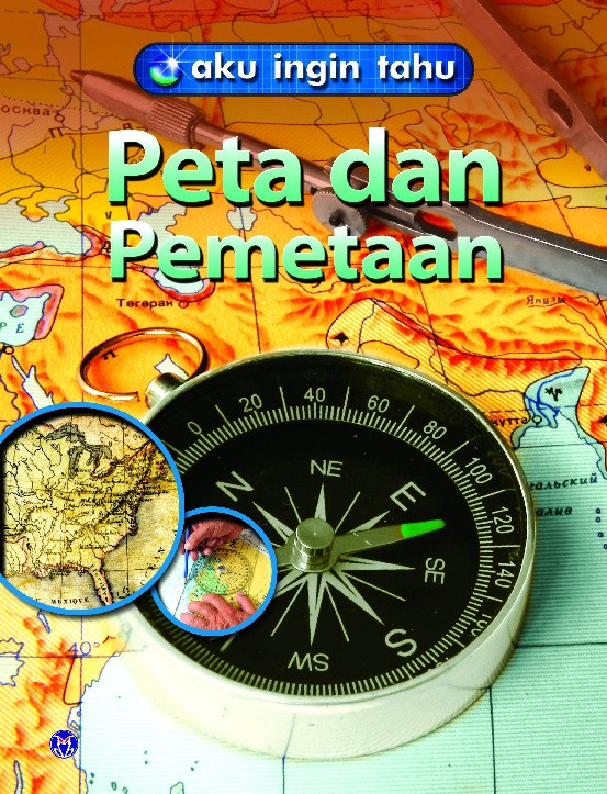 Aku Ingin Tahu: Peta dan Pemetaan